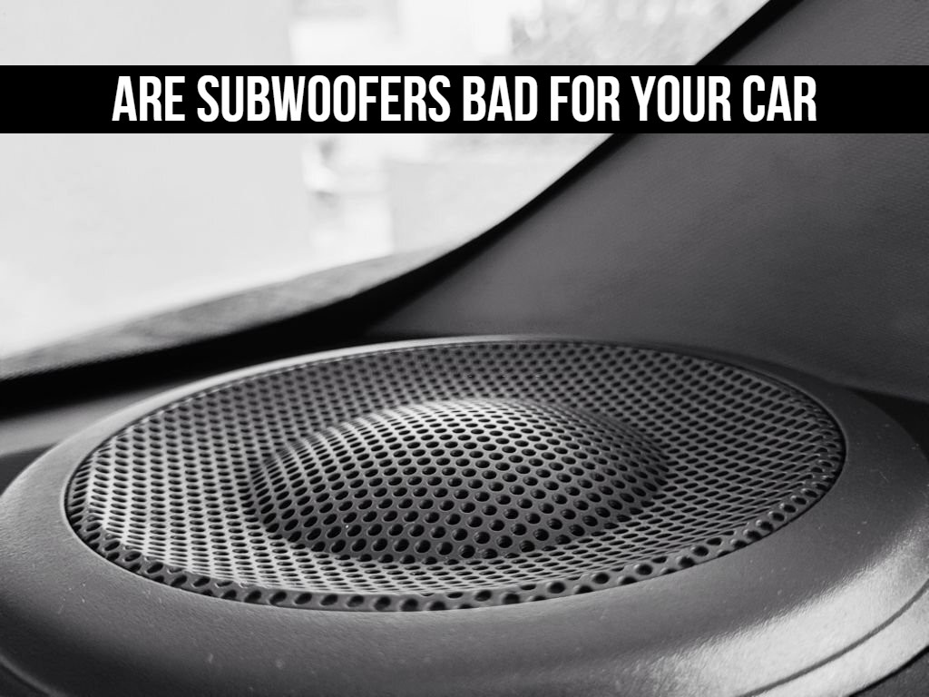 Are Subwoofers bad for your car